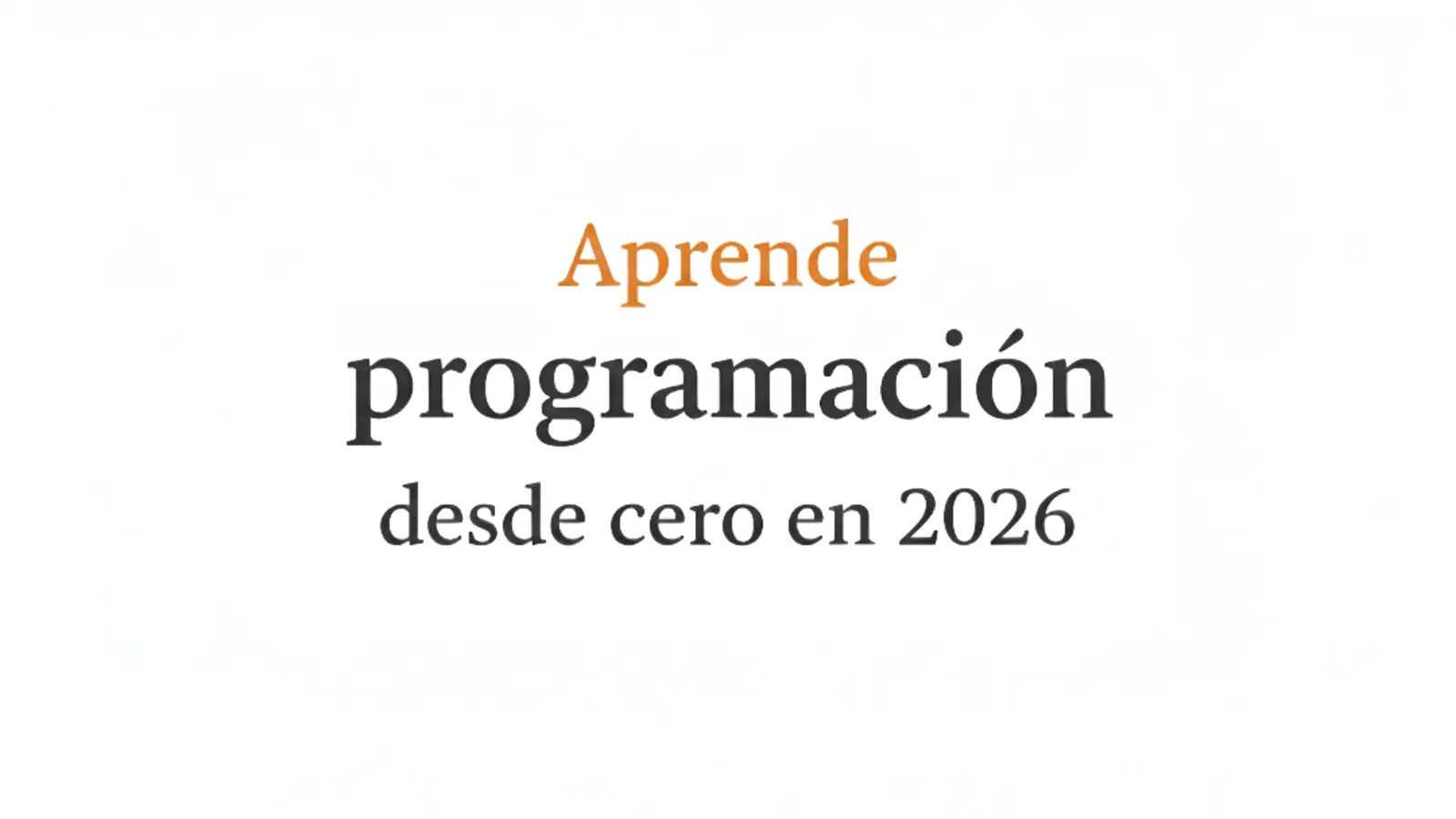 Cómo aprender programación desde cero en 2026 (sin perderte entre cursos y lenguajes)